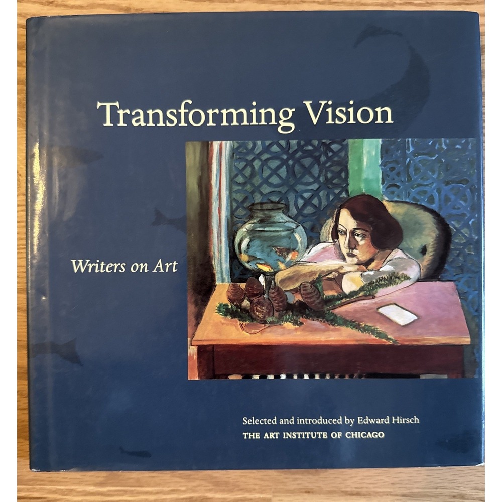 Transforming Vision: Writers on Art by Edward Hirsch Art Institute Chicago 1994